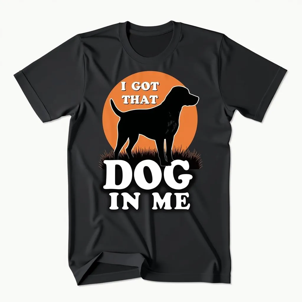 I Got That Dog In Me T-Shirt Design